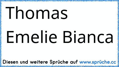 ♥Thomas ♥Emelie ♥Bianca ♥