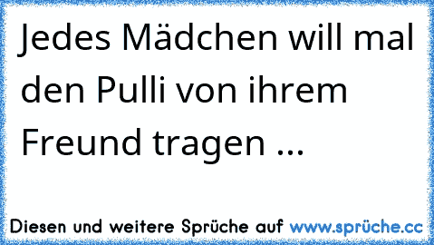 ♥♥ Jedes Mädchen will mal den Pulli von ihrem Freund tragen ... ♥♥