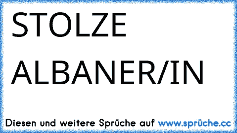 ♥♥♥STOLZE ALBANER/IN♥♥♥