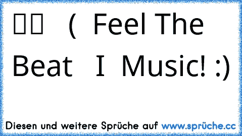 ♪♫♪
╔══╗♪
║██║ ♫ ♫
║ (● ║ Feel The Beat ♫
╚══╝ ♪ ♪
♪♫♪
I ♥ Music! :)