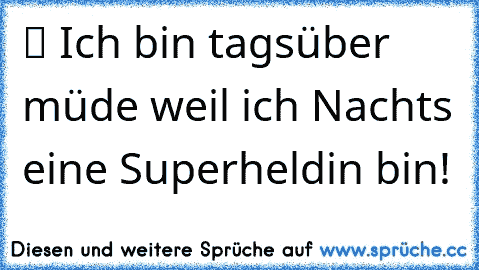 ツ Ich bin tagsüber müde weil ich Nachts eine Superheldin bin!